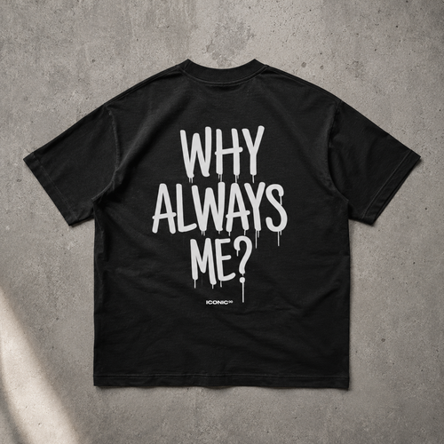 WHY ALWAYS ME?