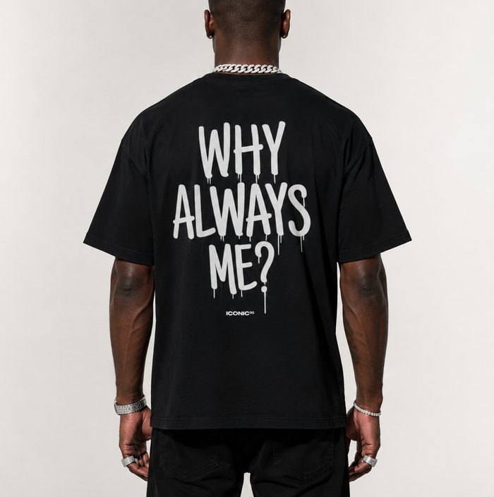 WHY ALWAYS ME?